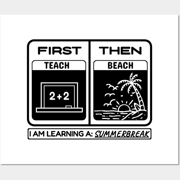 First Teach Then Beach I Am Earning A Summer Break Wall Art by YastiMineka